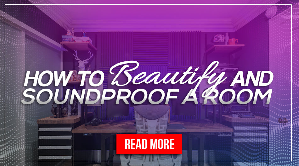 HOW TO  BEAUTIFY AND SOUNDPROOF A ROOM