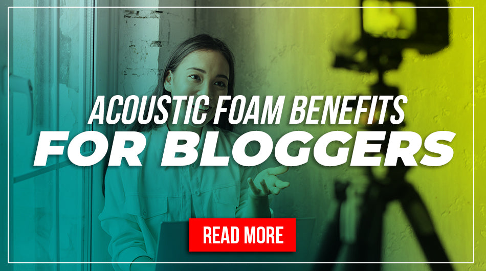 Acoustic Foam Benefits For Bloggers